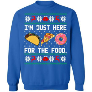 Taco Pizza I'm Just Here For The Food Christmas Shirt Sweatshirt Royal S