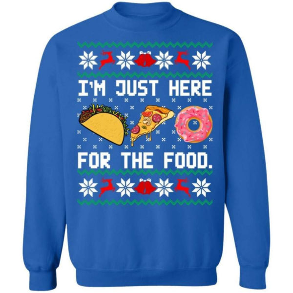 Taco Pizza I'm Just Here For The Food Christmas Shirt Sweatshirt Royal S