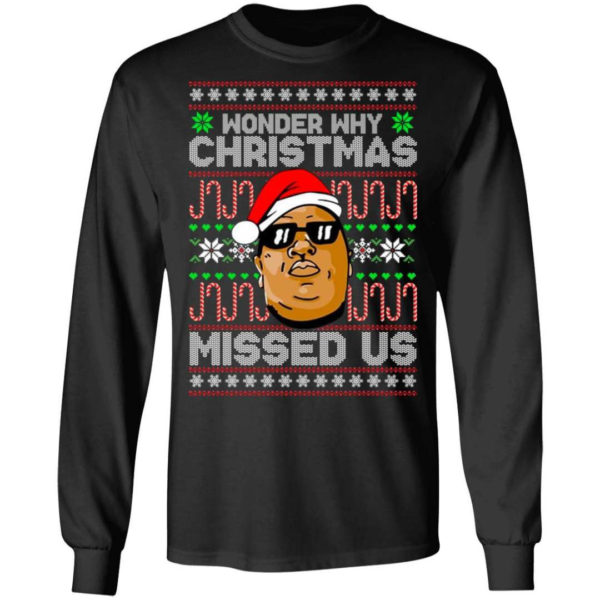 The Notorious B.I.G Christmas Gift Wonder Why Christmas Missed Us Christmas Shirt Long Sleeve Black S