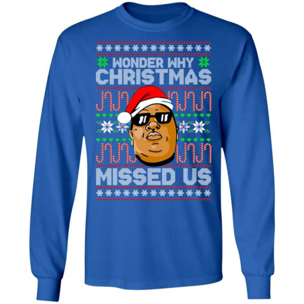 The Notorious B.I.G Christmas Gift Wonder Why Christmas Missed Us Christmas Shirt Long Sleeve Royal S