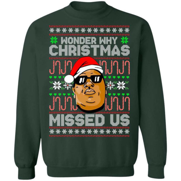 The Notorious B.I.G Christmas Gift Wonder Why Christmas Missed Us Christmas Shirt Sweatshirt Forest Green S