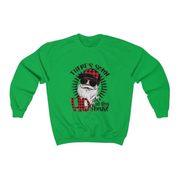 There's Some Hos In This House Christmas Sweatshirt Sweatshirt Irish Green S