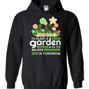to plant a garden is to believe in tomorrow garden lover shirt hoodie black s 1 300x300 image To Plant A Garden Is To Believe In Tomorrow Garden Lover Shirt Hoodie Black S