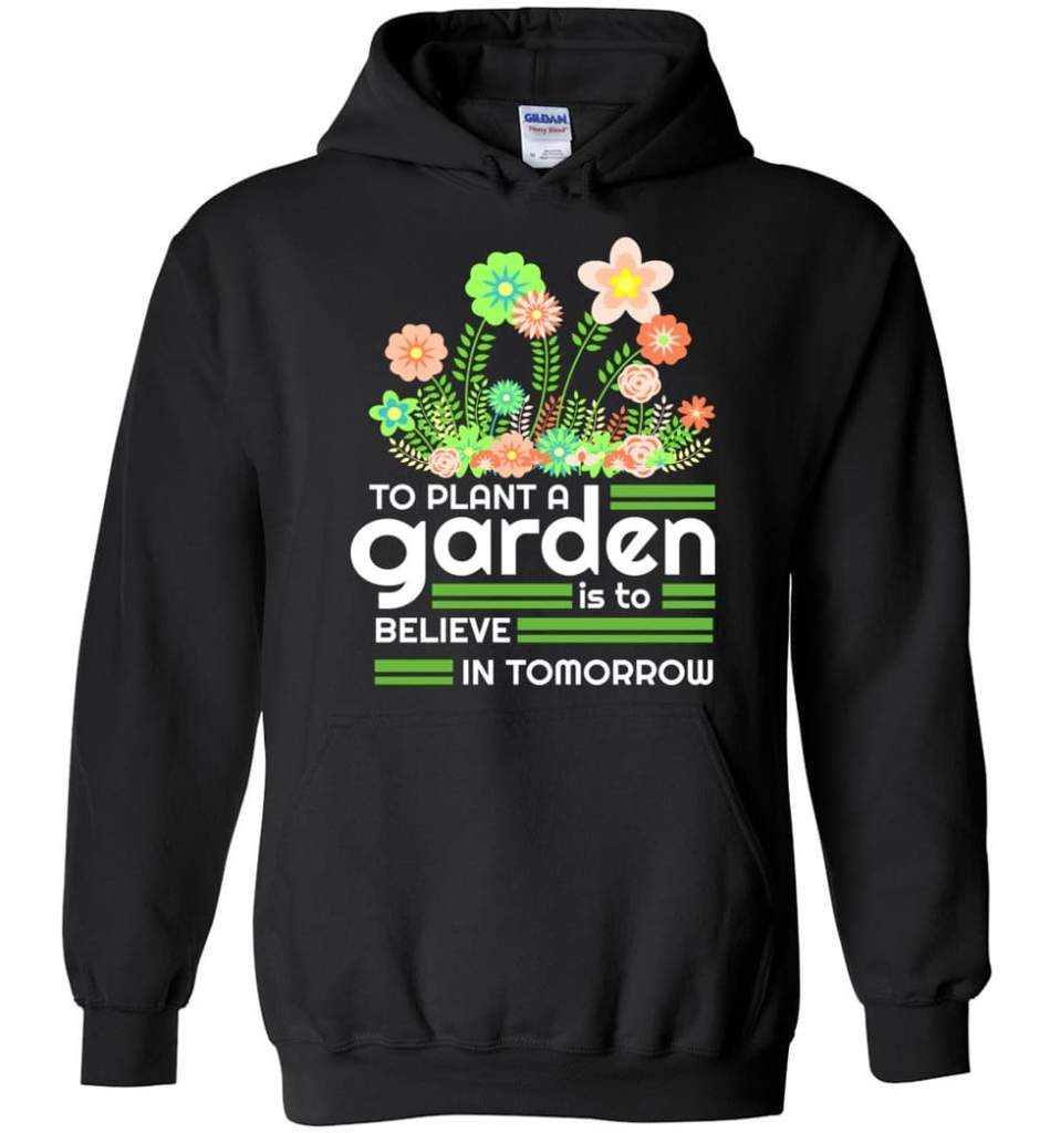 to-plant-a-garden-is-to-believe-in-tomorrow-garden-lover-shirt-hoodie-black-s-1.jpeg To Plant A Garden Is To Believe In Tomorrow Garden Lover Shirt Hoodie Black S