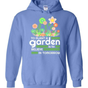 to plant a garden is to believe in tomorrow garden lover shirt hoodie carolina blue s 1 300x300 image To Plant A Garden Is To Believe In Tomorrow Garden Lover Shirt Hoodie Carolina Blue S