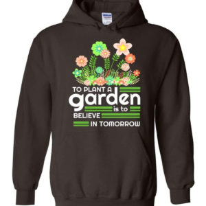 to plant a garden is to believe in tomorrow garden lover shirt hoodie dark chocolate s 1 300x300 image To Plant A Garden Is To Believe In Tomorrow Garden Lover Shirt Hoodie Dark Chocolate S