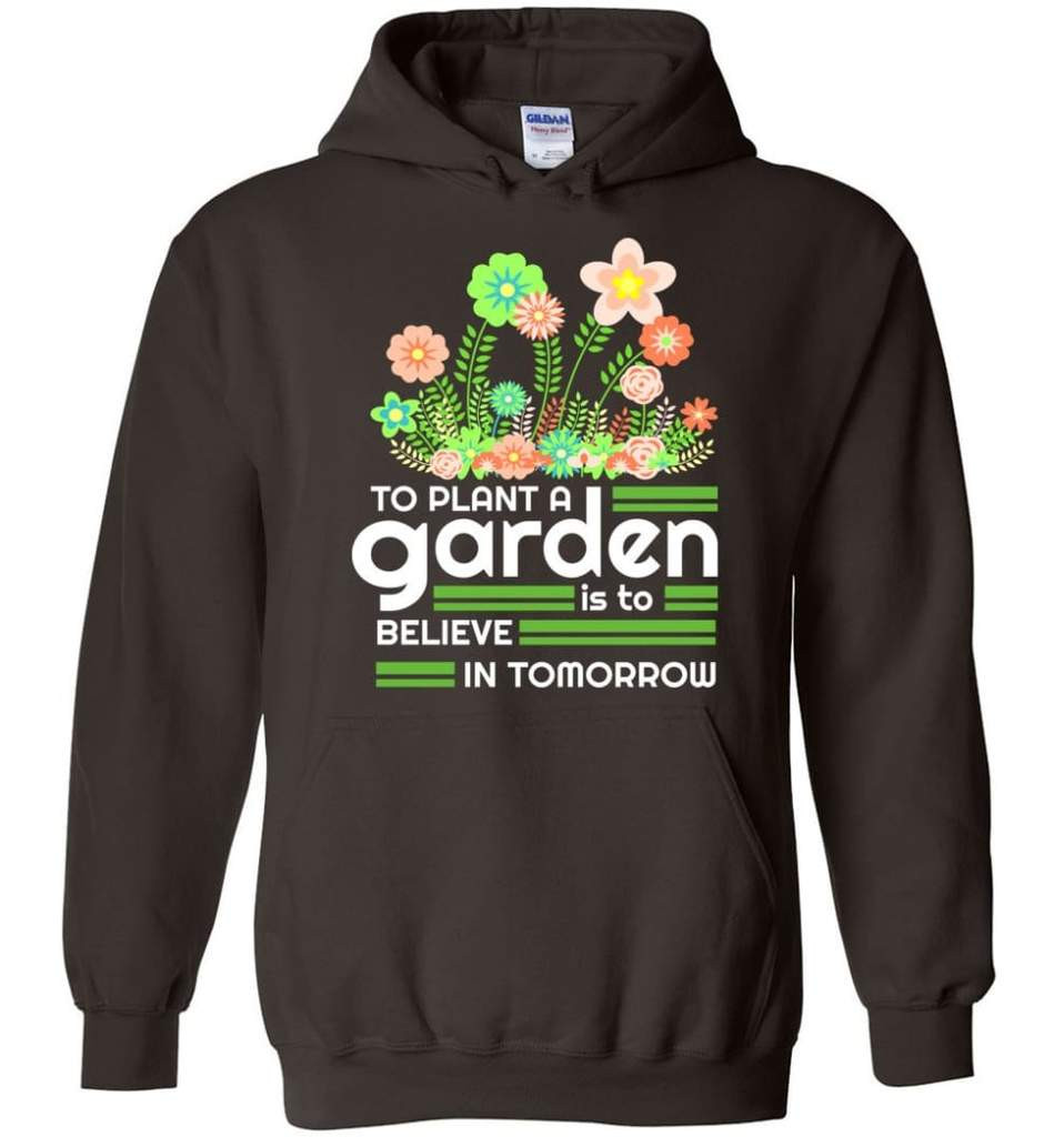 to-plant-a-garden-is-to-believe-in-tomorrow-garden-lover-shirt-hoodie-dark-chocolate-s-1.jpeg To Plant A Garden Is To Believe In Tomorrow Garden Lover Shirt Hoodie Dark Chocolate S