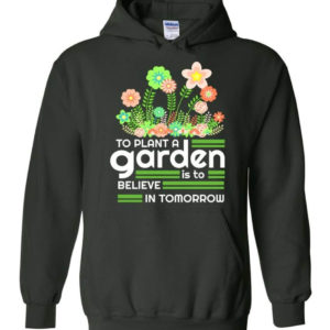 to plant a garden is to believe in tomorrow garden lover shirt hoodie forest green s 1 300x300 image To Plant A Garden Is To Believe In Tomorrow Garden Lover Shirt Hoodie Forest Green S