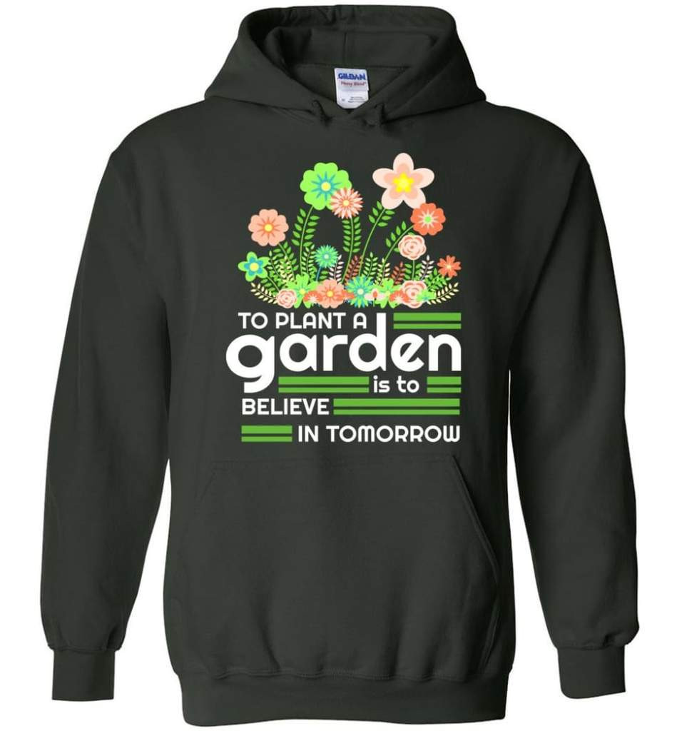 to-plant-a-garden-is-to-believe-in-tomorrow-garden-lover-shirt-hoodie-forest-green-s-1.jpeg To Plant A Garden Is To Believe In Tomorrow Garden Lover Shirt Hoodie Forest Green S