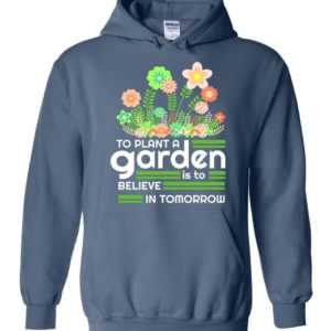 to plant a garden is to believe in tomorrow garden lover shirt hoodie indigo blue s 1 300x300 image To Plant A Garden Is To Believe In Tomorrow Garden Lover Shirt Hoodie Indigo Blue S