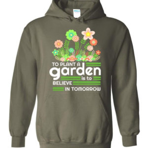 to plant a garden is to believe in tomorrow garden lover shirt hoodie military green s 1 300x300 image To Plant A Garden Is To Believe In Tomorrow Garden Lover Shirt Hoodie Military Green S