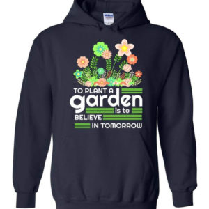 to plant a garden is to believe in tomorrow garden lover shirt hoodie navy s 1 300x300 image To Plant A Garden Is To Believe In Tomorrow Garden Lover Shirt Hoodie Navy S