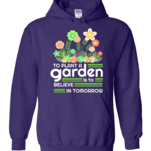 to plant a garden is to believe in tomorrow garden lover shirt hoodie purple s 1 300x300 image To Plant A Garden Is To Believe In Tomorrow Garden Lover Shirt Hoodie Purple S
