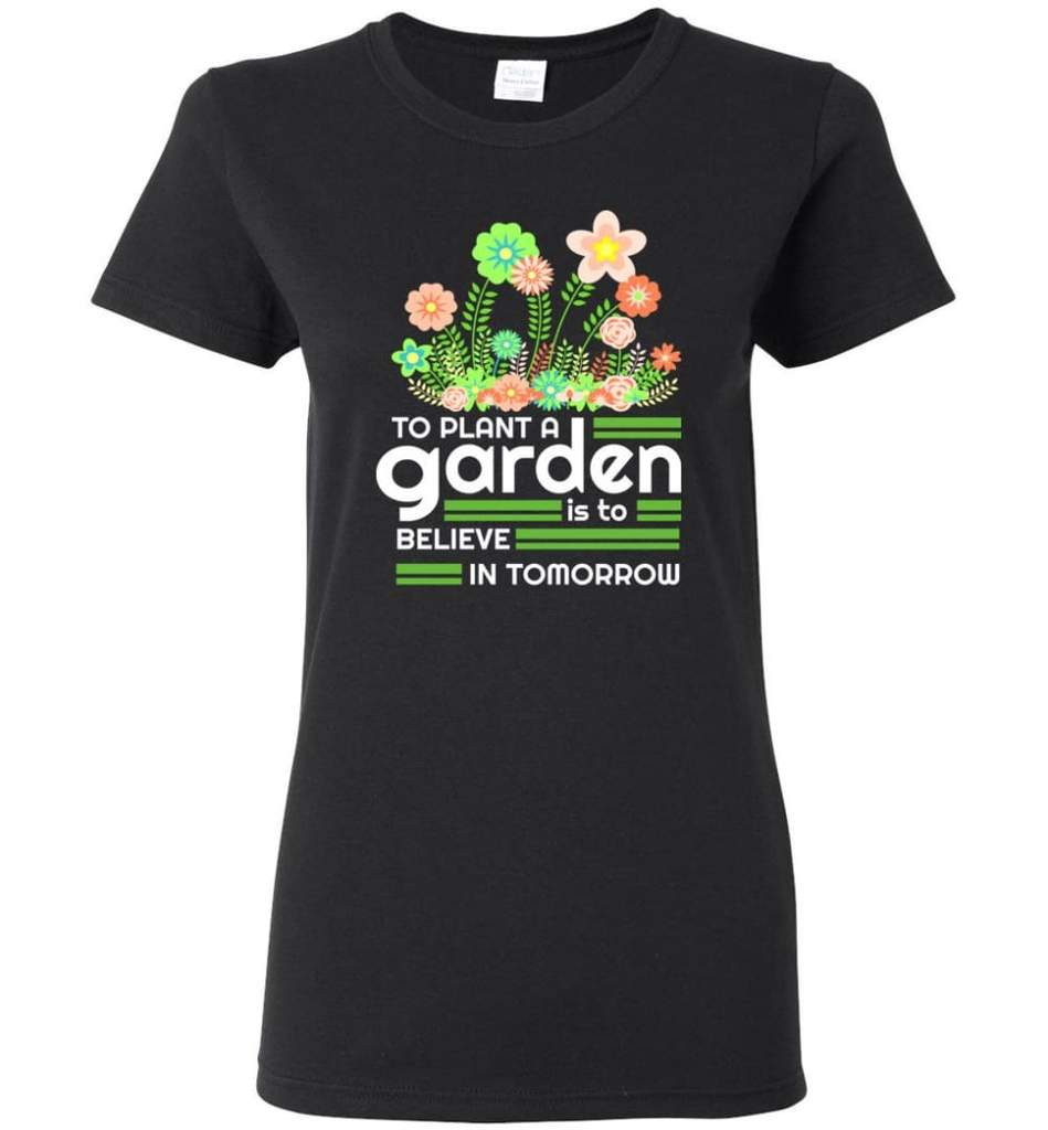 to-plant-a-garden-is-to-believe-in-tomorrow-garden-lover-shirt-ladies-t-shirt-black-s-1.jpeg To Plant A Garden Is To Believe In Tomorrow Garden Lover Shirt Ladies T-Shirt Black S