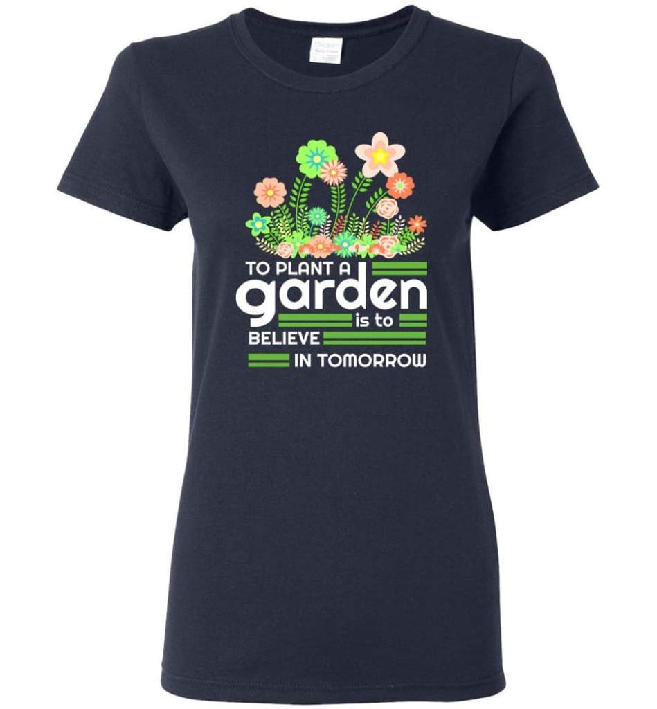 to-plant-a-garden-is-to-believe-in-tomorrow-garden-lover-shirt-ladies-t-shirt-navy-s-1.jpeg To Plant A Garden Is To Believe In Tomorrow Garden Lover Shirt Ladies T-Shirt Navy S