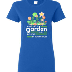 to plant a garden is to believe in tomorrow garden lover shirt ladies t shirt royal s 1 300x300 image To Plant A Garden Is To Believe In Tomorrow Garden Lover Shirt Ladies T-Shirt Royal S