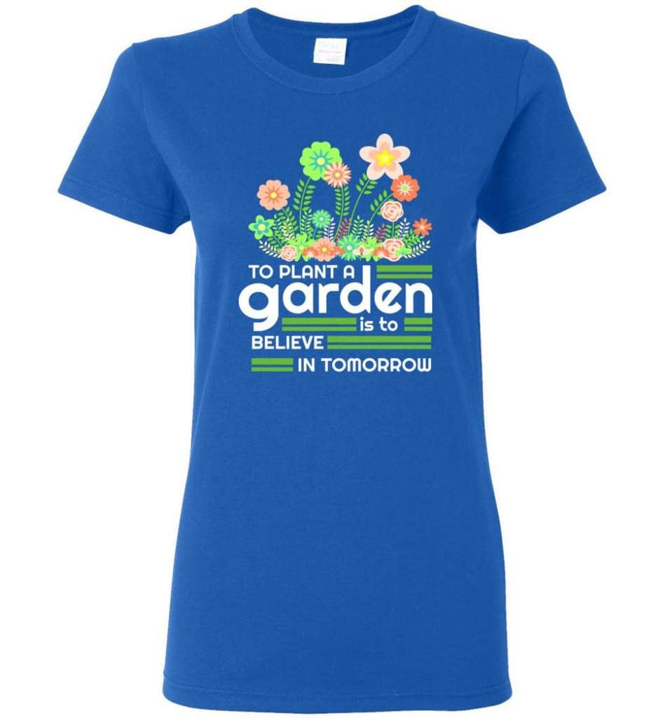 to-plant-a-garden-is-to-believe-in-tomorrow-garden-lover-shirt-ladies-t-shirt-royal-s-1.jpeg To Plant A Garden Is To Believe In Tomorrow Garden Lover Shirt Ladies T-Shirt Royal S