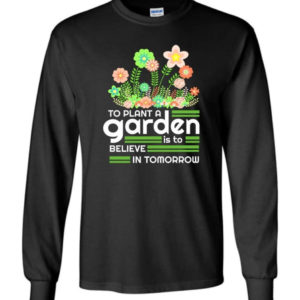 to plant a garden is to believe in tomorrow garden lover shirt long sleeve black s 1 300x300 image To Plant A Garden Is To Believe In Tomorrow Garden Lover Shirt Long Sleeve Black S