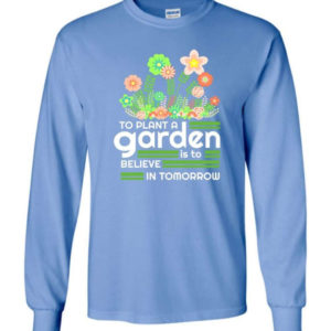 to plant a garden is to believe in tomorrow garden lover shirt long sleeve carolina blue s 1 300x300 image To Plant A Garden Is To Believe In Tomorrow Garden Lover Shirt Long Sleeve Carolina Blue S