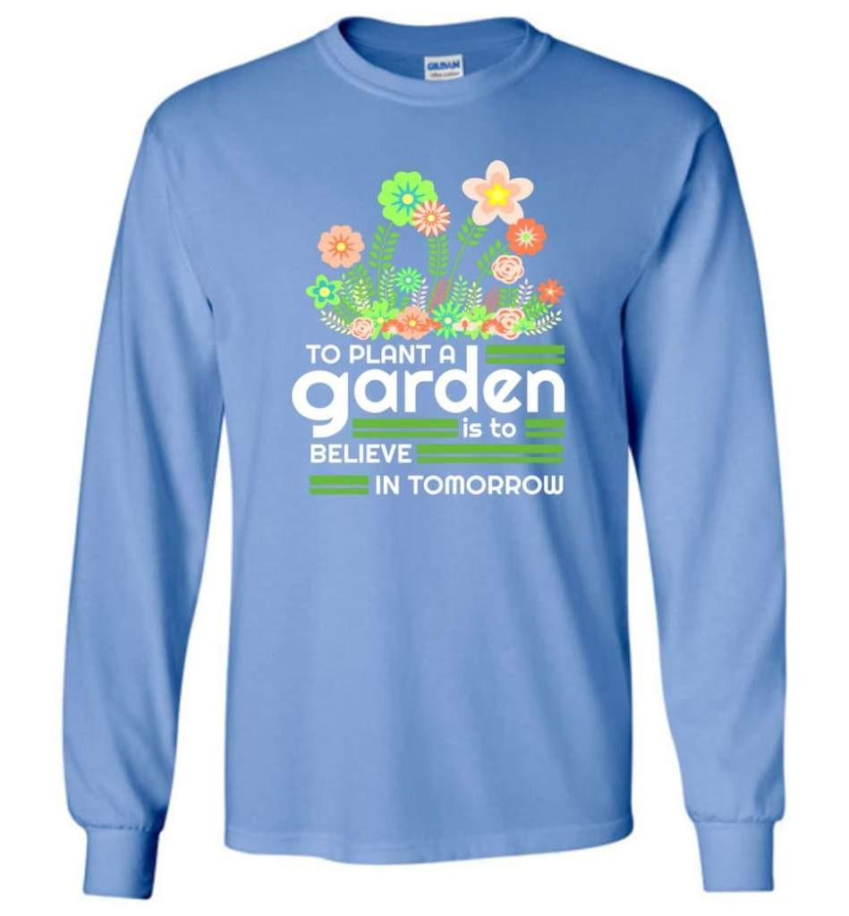to-plant-a-garden-is-to-believe-in-tomorrow-garden-lover-shirt-long-sleeve-carolina-blue-s-1.jpeg To Plant A Garden Is To Believe In Tomorrow Garden Lover Shirt Long Sleeve Carolina Blue S