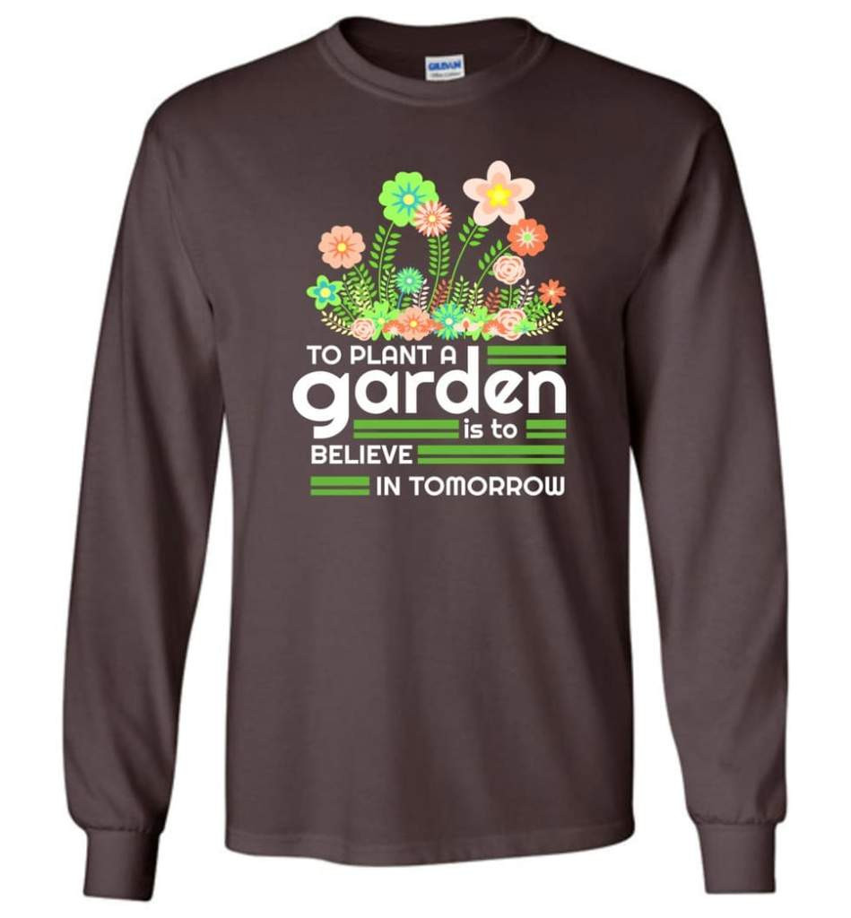 to-plant-a-garden-is-to-believe-in-tomorrow-garden-lover-shirt-long-sleeve-dark-chocolate-s-1.jpeg To Plant A Garden Is To Believe In Tomorrow Garden Lover Shirt Long Sleeve Dark Chocolate S