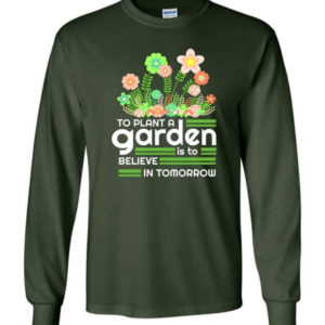 to plant a garden is to believe in tomorrow garden lover shirt long sleeve forest green s 1 300x300 image To Plant A Garden Is To Believe In Tomorrow Garden Lover Shirt Long Sleeve Forest Green S