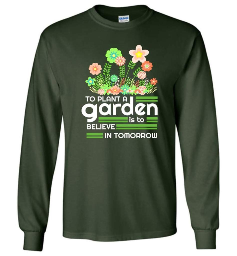to-plant-a-garden-is-to-believe-in-tomorrow-garden-lover-shirt-long-sleeve-forest-green-s-1.jpeg To Plant A Garden Is To Believe In Tomorrow Garden Lover Shirt Long Sleeve Forest Green S