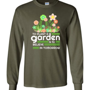 to plant a garden is to believe in tomorrow garden lover shirt long sleeve military green s 1 300x300 image To Plant A Garden Is To Believe In Tomorrow Garden Lover Shirt Long Sleeve Military Green S