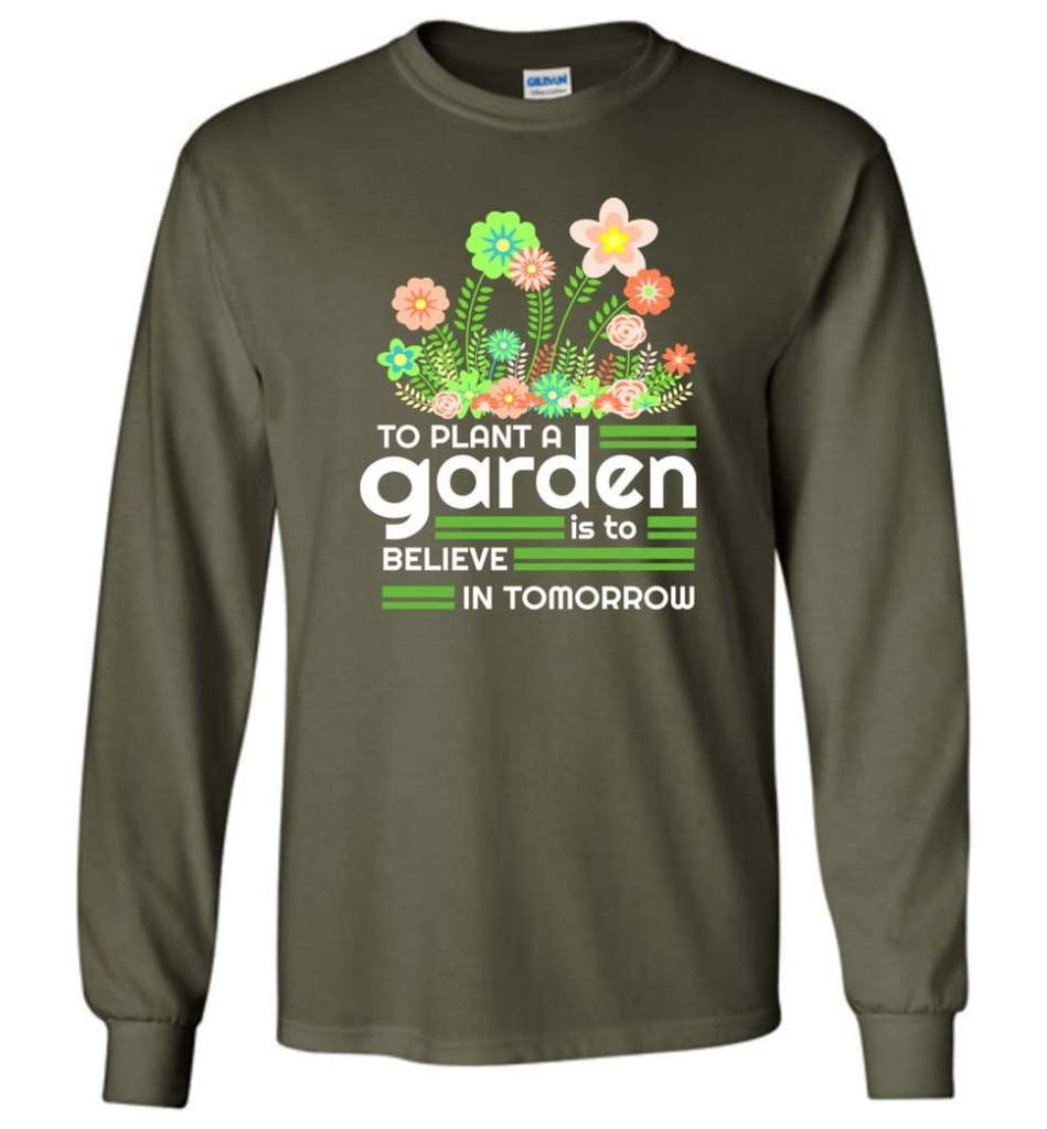 to-plant-a-garden-is-to-believe-in-tomorrow-garden-lover-shirt-long-sleeve-military-green-s-1.jpeg To Plant A Garden Is To Believe In Tomorrow Garden Lover Shirt Long Sleeve Military Green S