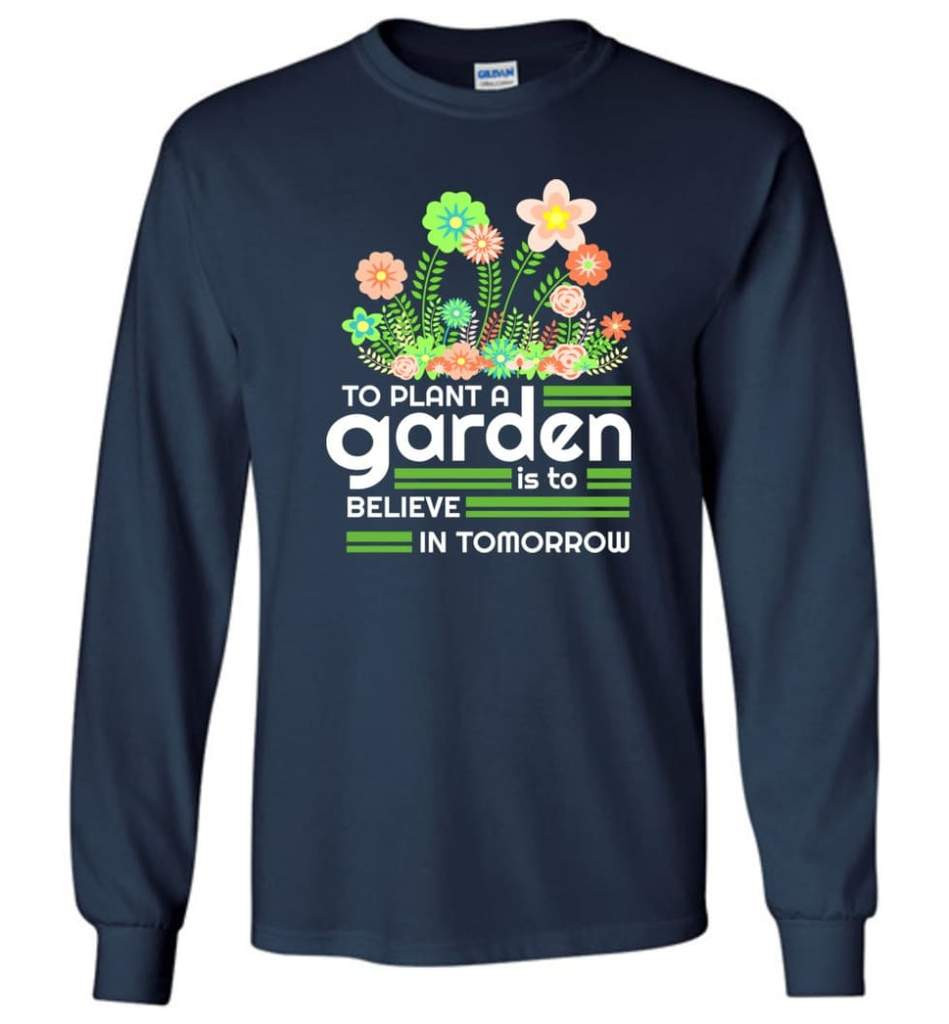 to-plant-a-garden-is-to-believe-in-tomorrow-garden-lover-shirt-long-sleeve-navy-s-1.jpeg To Plant A Garden Is To Believe In Tomorrow Garden Lover Shirt Long Sleeve Navy S