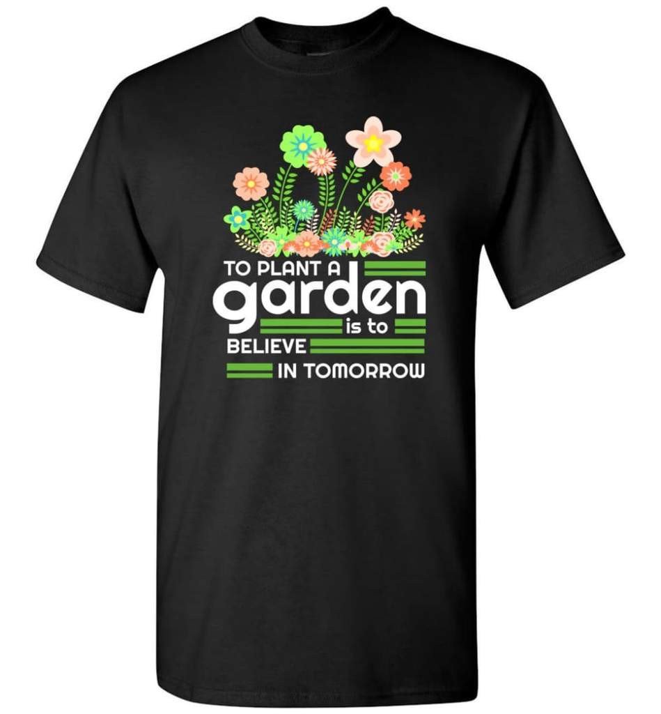 to-plant-a-garden-is-to-believe-in-tomorrow-garden-lover-shirt-unisex-t-shirt-black-s-1.jpeg To Plant A Garden Is To Believe In Tomorrow Garden Lover Shirt Unisex T-Shirt Black S