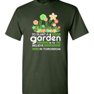 to plant a garden is to believe in tomorrow garden lover shirt unisex t shirt forest green s 1 300x300 image To Plant A Garden Is To Believe In Tomorrow Garden Lover Shirt Unisex T-Shirt Forest Green S