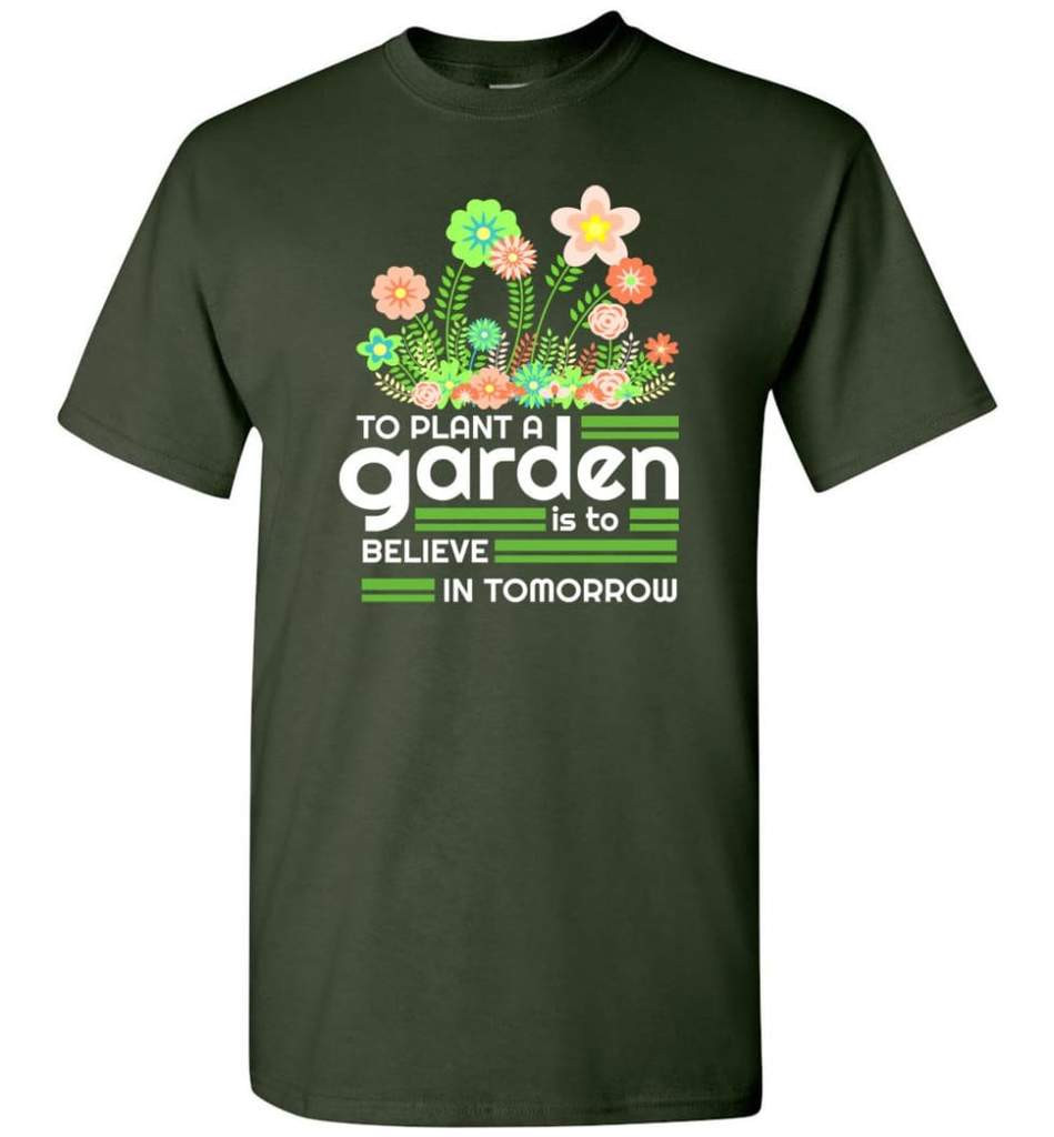 to-plant-a-garden-is-to-believe-in-tomorrow-garden-lover-shirt-unisex-t-shirt-forest-green-s-1.jpeg To Plant A Garden Is To Believe In Tomorrow Garden Lover Shirt Unisex T-Shirt Forest Green S