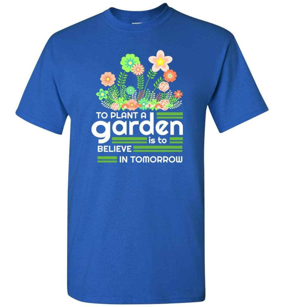 to-plant-a-garden-is-to-believe-in-tomorrow-garden-lover-shirt-unisex-t-shirt-royal-s-1.jpeg To Plant A Garden Is To Believe In Tomorrow Garden Lover Shirt Unisex T-Shirt Royal S
