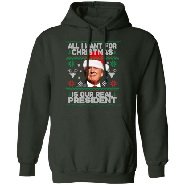 Trump Sweatshirt All I Want For Christmas Is Our Real President Shirt Hoodie Forest Green S
