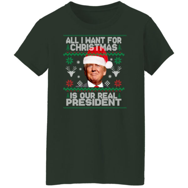 Trump Sweatshirt All I Want For Christmas Is Our Real President Shirt Ladies T-Shirt Forest Green S