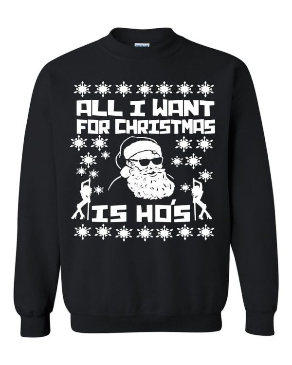 Ugly Santa All I want For Christmas Is Ho's Christmas Sweatshirt Sweatshirt Black S
