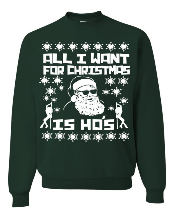 Ugly Santa All I want For Christmas Is Ho's Christmas Sweatshirt Sweatshirt Forest Green S