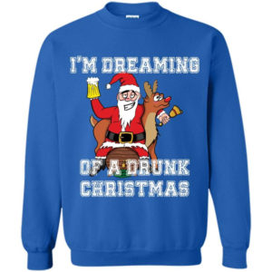 Ugly Santa And Reindeer I'm Dreaming Of A Drunk Christmas Sweatshirt Sweatshirt Royal S