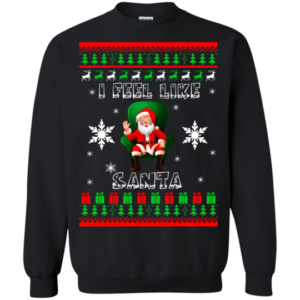 Ugly Santa I Feel Like Santa Christmas Shirt Sweatshirt Black S