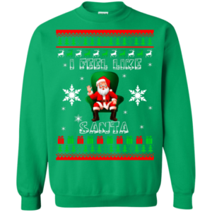 Ugly Santa I Feel Like Santa Christmas Shirt Sweatshirt Irish Green S