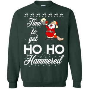 Ugly Santa Time To Get Ho Ho Hammered Christmas Shirt Sweatshirt Forest Green S