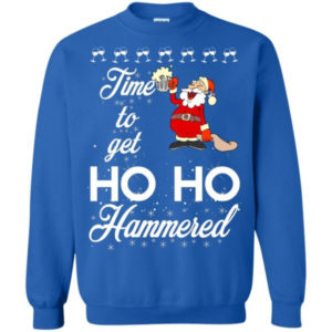 Ugly Santa Time To Get Ho Ho Hammered Christmas Shirt Sweatshirt Royal S