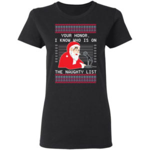 Ugly Santa Your Honor I Know Who Is On The Naughty List Christmas Shirt Ladies T-Shirt Black S