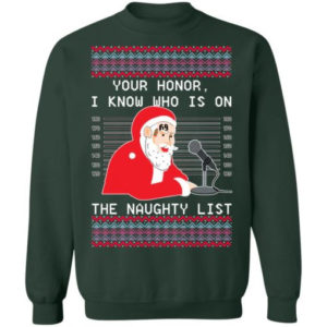 Ugly Santa Your Honor I Know Who Is On The Naughty List Christmas Shirt Sweatshirt Forest Green S
