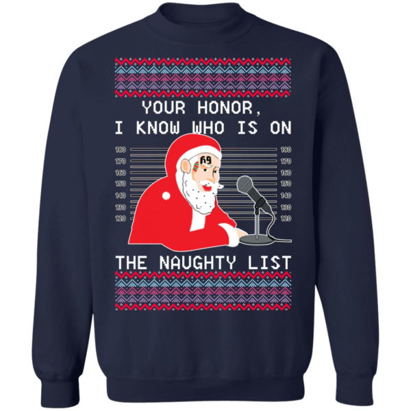 Ugly Santa Your Honor I Know Who Is On The Naughty List Christmas Shirt Sweatshirt Navy S