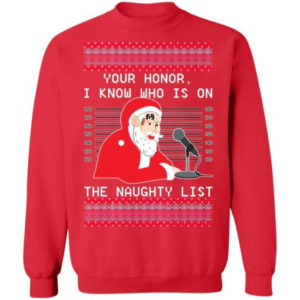 Ugly Santa Your Honor I Know Who Is On The Naughty List Christmas Shirt Sweatshirt Red S