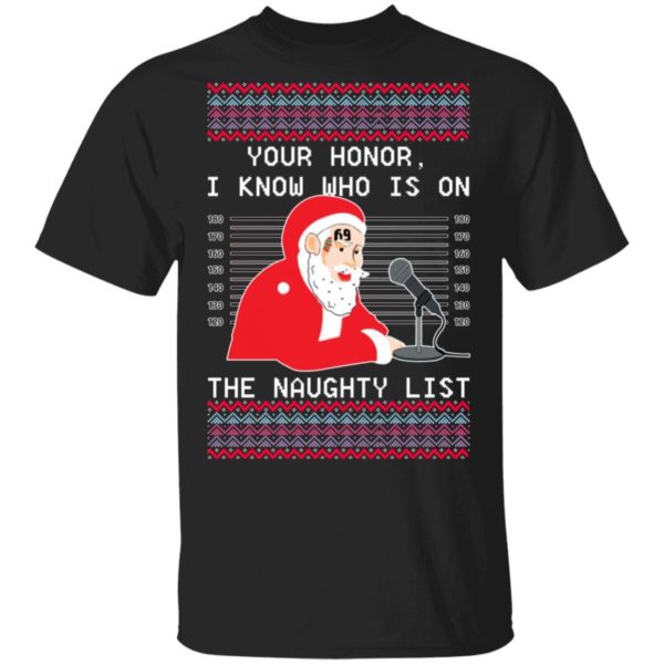 Ugly Santa Your Honor I Know Who Is On The Naughty List Christmas Shirt Unisex T-Shirt Black S