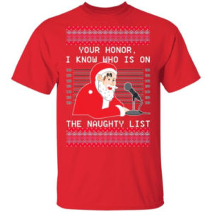 Ugly Santa Your Honor I Know Who Is On The Naughty List Christmas Shirt Unisex T-Shirt Red S