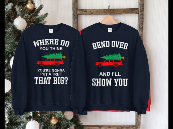 Where Do You Think You're Gonna Put A Tree That Big? Bend Over And I'll Show You Christmas Couple Sweatshirt product photo 7